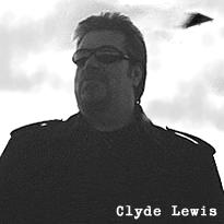 Clyde Lewis - whats behind you man?